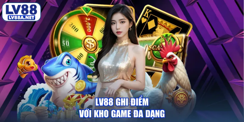 LV88 ghi điểm với kho game đa dạng