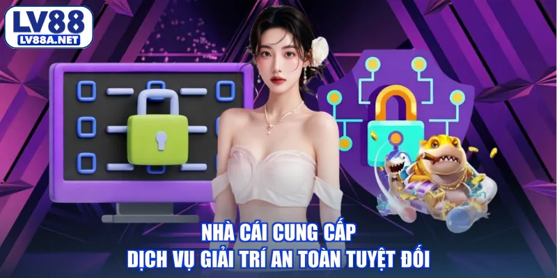 Nhà cái cung cấp dịch vụ giải trí an toàn tuyệt đối