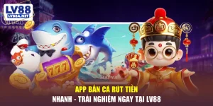 app bắn cá rút tiền nhanh