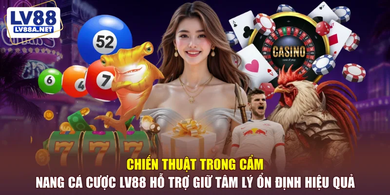 Cẩm nang cá cược LV88 hỗ trợ giữ tâm lý ổn định hiệu quả