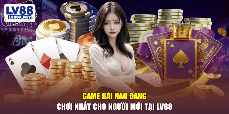 game bài nào đáng chơi nhất