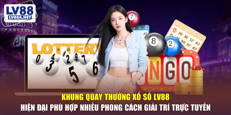 Khung quay thưởng xổ số LV88 hiện đại