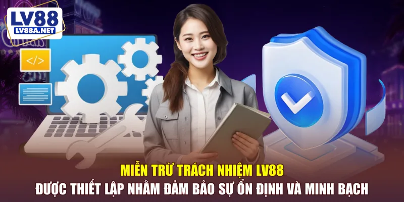 Miễn trừ trách nhiệm LV88 đảm bảo sự ổn định và minh bạch