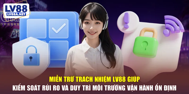 Miễn trừ trách nhiệm LV88 giúp kiểm soát rủi ro