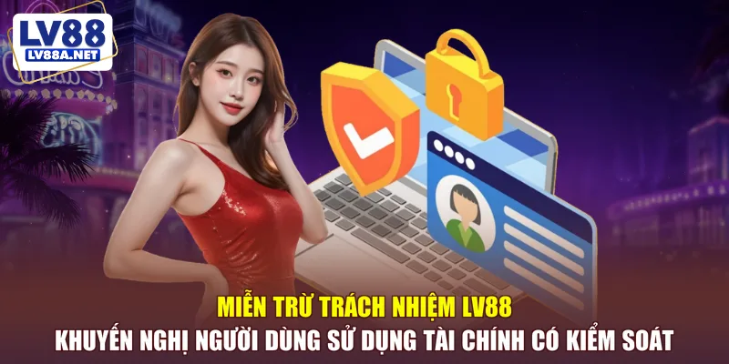 Miễn trừ trách nhiệm LV88 hỗ trợ tài chính có kiểm soát