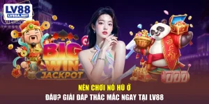 nên chơi nổ hũ ở đâu