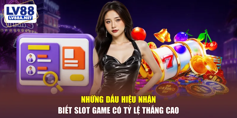 Những dấu hiệu nhận biết slot game có tỷ lệ thắng cao